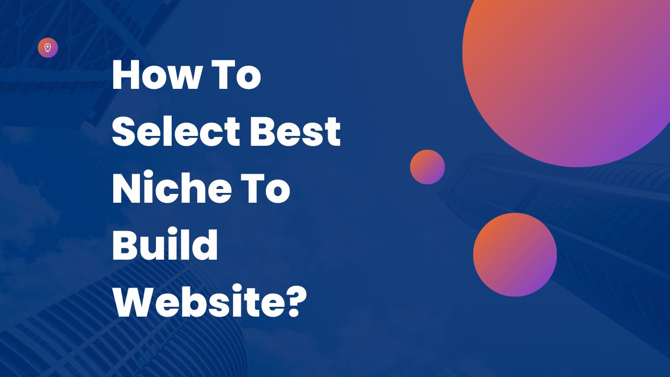 How To Select Best Niche To Build site?